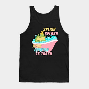 Splish Splash Your Opinion is Trash Bath Tub Frog Tank Top